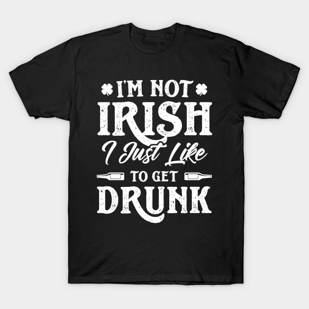 I'm Not Irish I Just Like To Get Drunk St Patricks Day T-Shirt by trendingoriginals